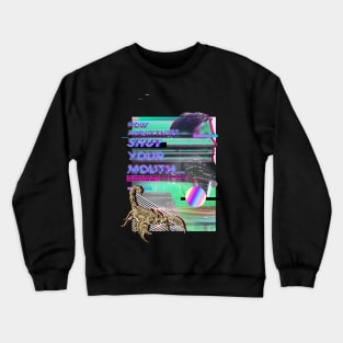 Shut your Mouth Crewneck Sweatshirt